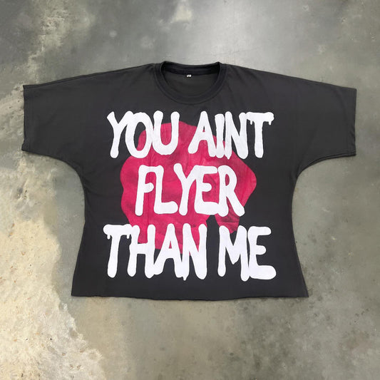 You Ain T Flyer Than Me Printed Short Sleeve T-Shirt