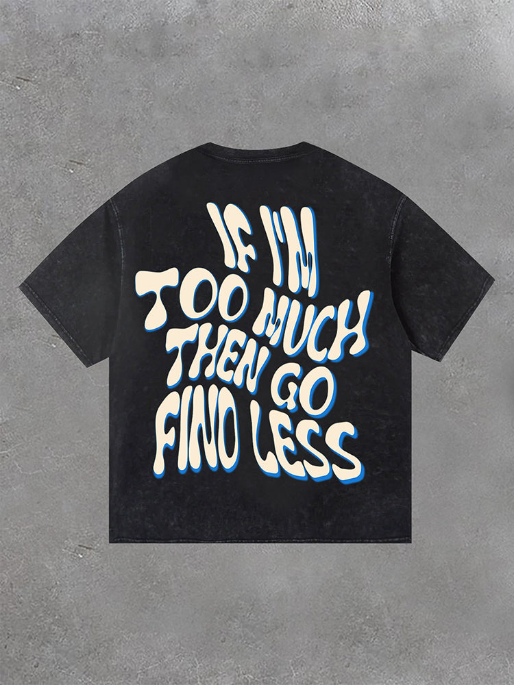 If I'm Too Much Then Go Find Less Print Acid Washed Vintage T-Shirt