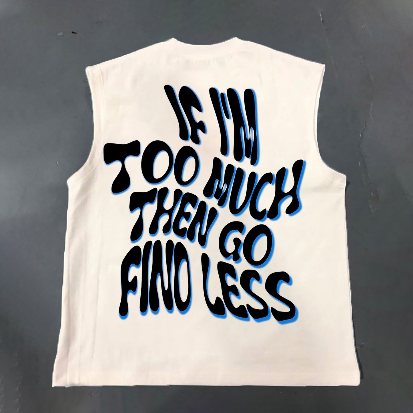 If I'm Too Much Then Go Find Less Print Cotton Sleeveless Tank Top