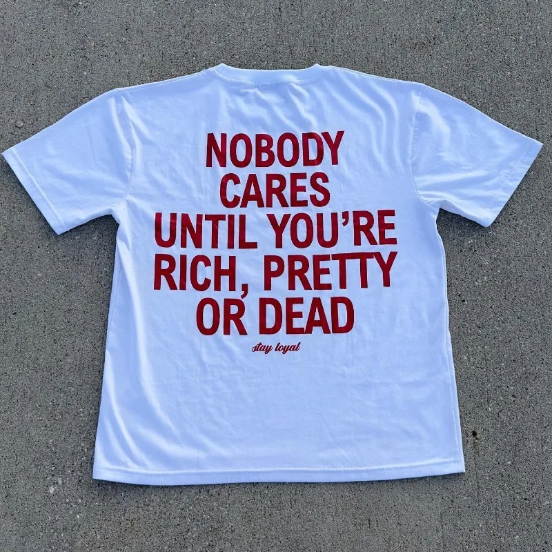 Vercoo Vintage Nobody Cares Until You Re Rich Pretty Or Dead Graphic 100% Cotton Short Sleeve T-Shirt